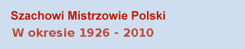 Szachowi Mistrzowie Polski 1926 - 2010